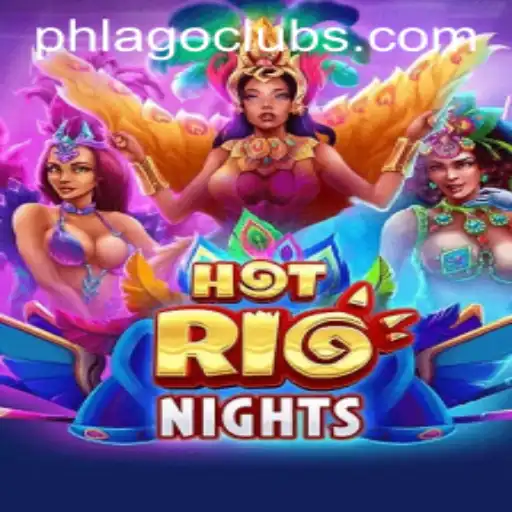 HotRioNights: Unveiling the Thrills and Excitement of PHLAGO